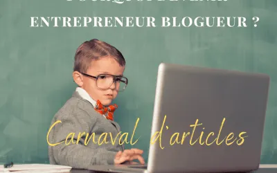 Organisation d’un carnaval d’articles autour du sujet « Pourquoi devenir entrepreneur blogueur ? »